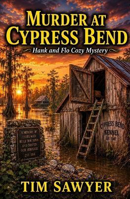 Murder at Cypress Bend: Hank and Flo Cozy Mystery - Tim Sawyer - cover