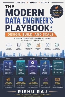 The Modern Data Engineer's Playbook: Design, Build, and Scale Reliable Data Systems for Analytics, AI, and the Cloud - Rishu Raj - cover
