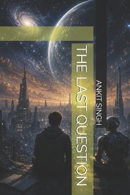 The Last Question - Ankit Singh - cover