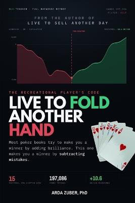 Live to Fold Another Hand: The Recreational Player's Code: 15 Mistakes That Quietly Drain Your Bankroll - Arda Zuber - cover