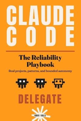 Claude Code: The Reliability Playbook: Real Projects, Patterns, and Bounded Autonomy - Ravi Vale - cover