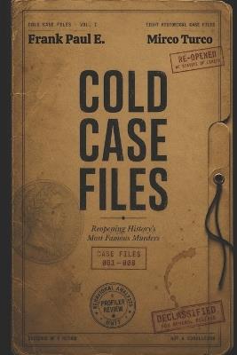 Cold Case Files: A Modern Criminal Profiler Reopens History's Most Famous Murders - Mirco Turco,Frank Paul E - cover