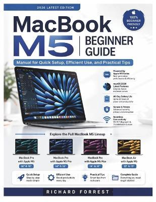 MacBook M5 Beginner Guide: Manual for Quick Setup, Efficient Use, and Practical Tips - Richard Forrest - cover