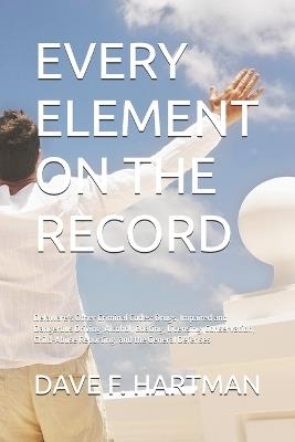 Every Element on the Record: Delaware's Other Criminal Codes: Drugs, Impaired and Dangerous Driving, Alcohol, Boating, Licensing, Conservation, Child-Abuse Reporting, and the General Defenses - Dave F Hartman - cover
