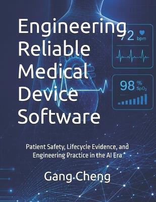 Engineering Reliable Medical Device Software: Patient Safety, Lifecycle Evidence, and Engineering Practice in the AI Era - Gang Cheng - cover
