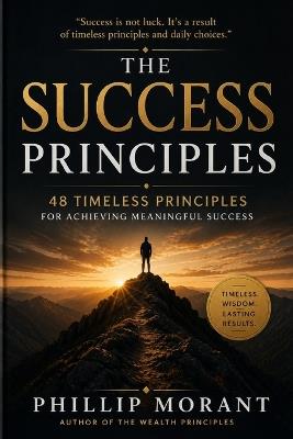 The Success Principles: 48 Timeless Principles for Achieving Meaningful Success - Phillip Morant - cover