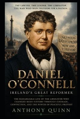 Daniel O'Connell: Ireland's Great Reformer - Anthony Quinn - cover