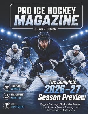 Pro Ice Hockey Magazine August 2026: The Complete 2026-27 Season Preview SHAKET CUP CONTENDERS Biggest Signings, Blockbuster Trades, New Rosters, Power Rankings and Championship Contenders - Deep - cover
