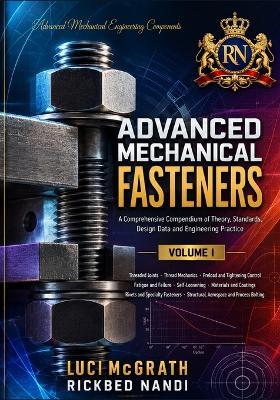 ADVANCED MECHANICAL FASTENERS (Volume 1): A Comprehensive Compendium of Theory, Standards, Design Data and Engineering Practice - cover