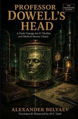 Professor Dowell's Head: An Illustrated Vintage Sci-Fi Classic and Medical Horror Thriller (Unabridged Translation) - Alexander Belyaev - cover