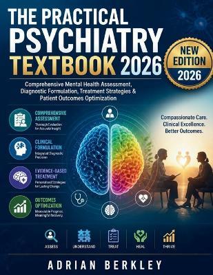 The Practical Psychiatry Textbook 2026: Comprehensive Mental Health Assessment, Diagnostic Formulation, Treatment Strategies & Patient Outcomes Optimization - Adrian Berkley - cover