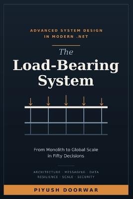 The Load-Bearing System: An Advanced Guide to System Design and Architecture - Piyush Doorwar - cover