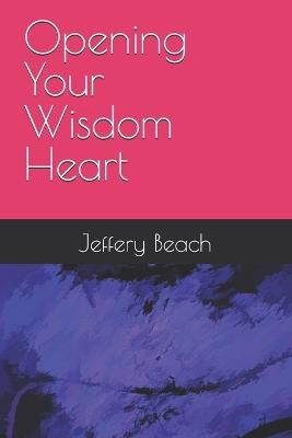 Opening Your Wisdom Heart - Jeffery Beach - cover