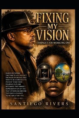 Fixing My Vision: (Things I Am Working On) - Santiego Rivers - cover