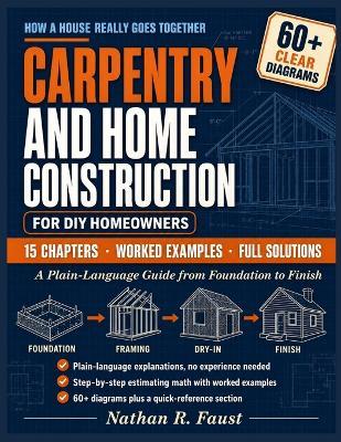 Carpentry and Home Construction for DIY Homeowners: A Plain-Language Guide from Foundation to Finish - Nathan R Faust - cover