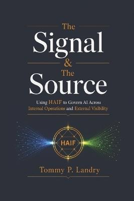 The Signal and the Source: Using HAIF to Govern AI Across Internal Operations and External Visibility - Tommy P Landry - cover