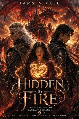 Hidden by Fire: A Bisexual Dragon Fantasy Romance - Tamsin Vale - cover