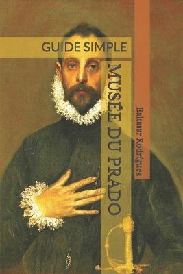 Musée Du Prado: Guide Simple - Baltasar Rodríguez - cover