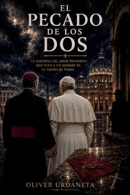 El pecado de los dos: La historia del amor prohibido que puso a un hombre en el trono de Pedro - Oliver Urdaneta - cover