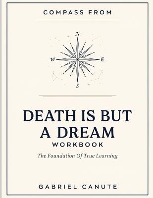 Compass From Death Is But A Dream: The Foundation Of True Learning - Gabriel Canute - cover