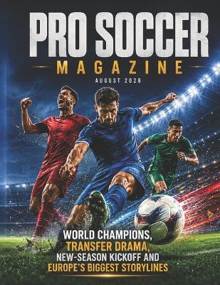Pro Soccer Magazine August 2026: World Champions, Transfer Drama, New-Season Kickoff and Europe's Biggest Storylines - Deep - cover