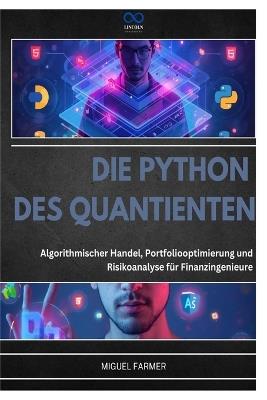 Die Python Des Quantienten: Algorithmischer Handel, Portfoliooptimierung und Risikoanalyse für Finanzingenieure - Miguel Farmer - cover
