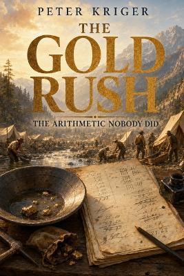 The Gold Rush: The Arithmetic Nobody Did - Peter Kriger - cover