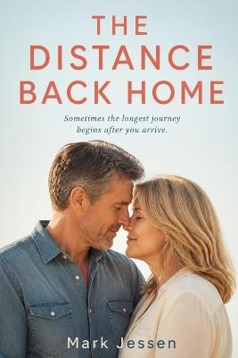 The Distance Back Home: Sometimes the longest journey begins after you arrive. - Mark Jessen - cover