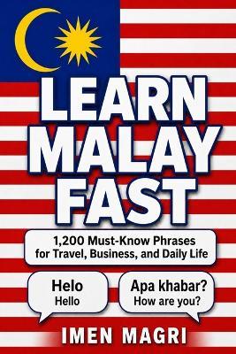 Learn Malay Fast: 1,200 Must-Know Phrases for Travel, Business, and Daily Life - Imen Magri - cover