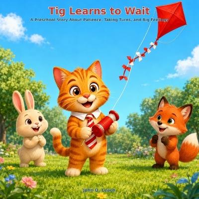 Tig Learns to Wait: A Preschool Story About Patience, Taking Turns, and Big Feelings - John D Leach - cover