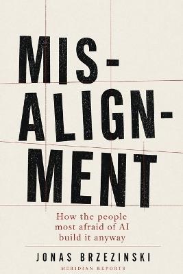 Misalignment: How the people most afraid of AI build it anyway - Jonas Brzezinski - cover
