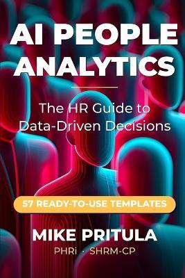 AI People Analytics: The HR Guide to Data-Driven Decisions - Mike Pritula - cover