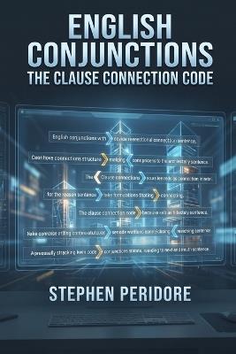 English Conjunctions: The Clause Connection Code - Stephen Peridore - cover