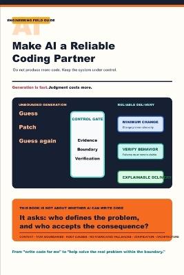 Engineering Field Guide: AI : Make AI a Reliable Coding Partner: Evidence-First Debugging, System Boundaries, and Code Verification for Software Engineers - Joshua Lk - cover