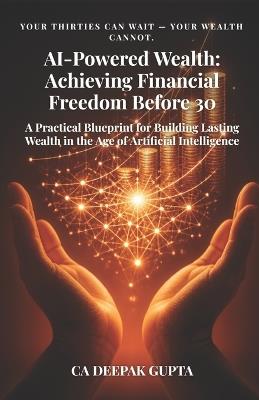 AI-Powered Wealth: Achieving Financial Freedom Before 30 - Deepak Gupta - cover