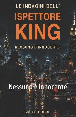 Le Indagini Dell'ispettore King: Nessuno è innocente - Mirko Bodini - cover
