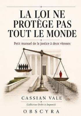 La Loi Ne Protège Pas Tout Le Monde: Petit manuel de la justice à deux vitesses - Cassian Vale - cover