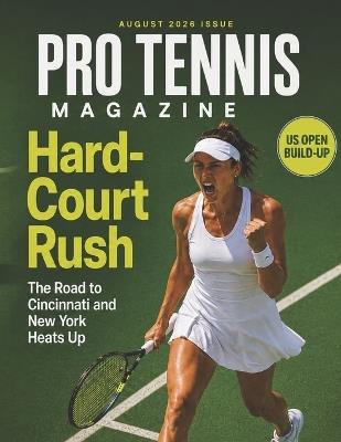 August 2026 Pro Tenn Magazine: Hard-Court Rush The Road to Cincinnati and New York Heats Up - Deep - cover