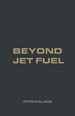Beyond Jet Fuel - Peter Kakljugin - cover