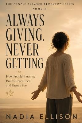 Always Giving, Never Getting: Stop Disappearing in Your Relationships and Reclaim Your Sense of Self - Nadia Ellison - cover
