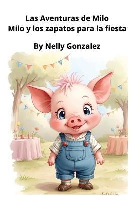 Las Aventuras de Milo: Milo y los Zapatos para la Fiesta - Nelly Gonzalez - cover