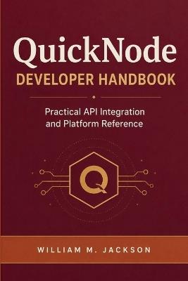 QuickNode Developer Handbook: Practical API Integration and Platform Reference - William M Jackson - cover