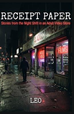 Receipt Paper: Stories from the Night Shift in an Adult Video Store - Leo - cover