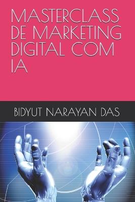 Masterclass de Marketing Digital Com Ia - Bidyut Narayan Das - cover