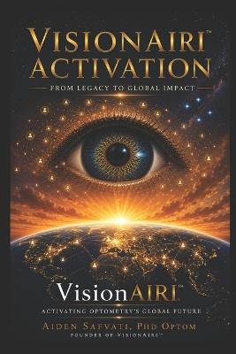 VisionAIRI(TM) Activation: Activating Optometry's Global Future, From Legacy to Global Impact - Aiden Safvati - cover