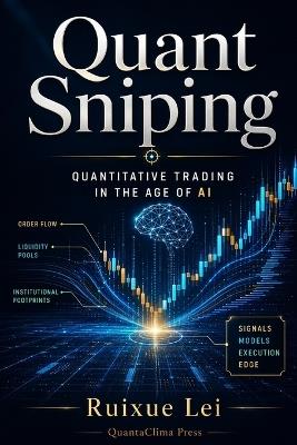 Quant Sniping: Quantitative Trading in the Age of AI - Ruixue Lei - cover