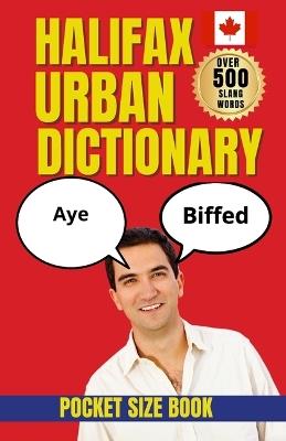 Halifax Urban Dictionary: Language, Identity, and Local Expression in Nova Scotia's Coastal Capital - Slang Yes - cover