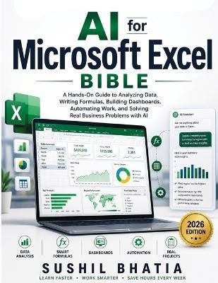 AI For Microsoft Excel Bible: A Hands-On Guide to Analyzing Data, Writing Formulas, Building Dashboards, Automating Work, and Solving Real Business Problems with AI - Sushil Bhatia - cover