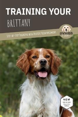 Training Your Brittany: Step-by-Step Training with Positive Reinforcement - Mouss Le Chien - cover