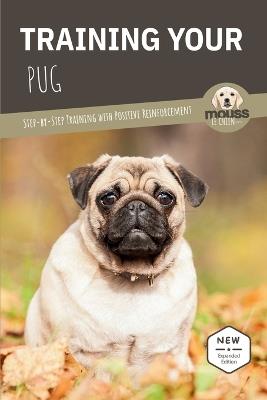 Training Your Pug: Step-by-Step Training with Positive Reinforcement - Mouss Le Chien - cover